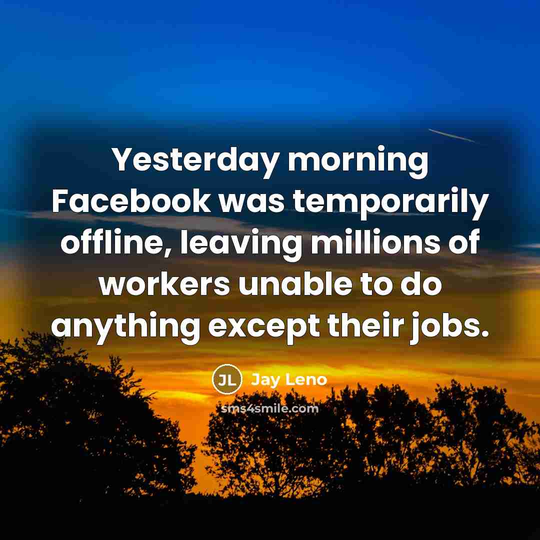 “Yesterday morning Facebook was temporarily offline, leaving millions of workers…” quote by Jay Leno