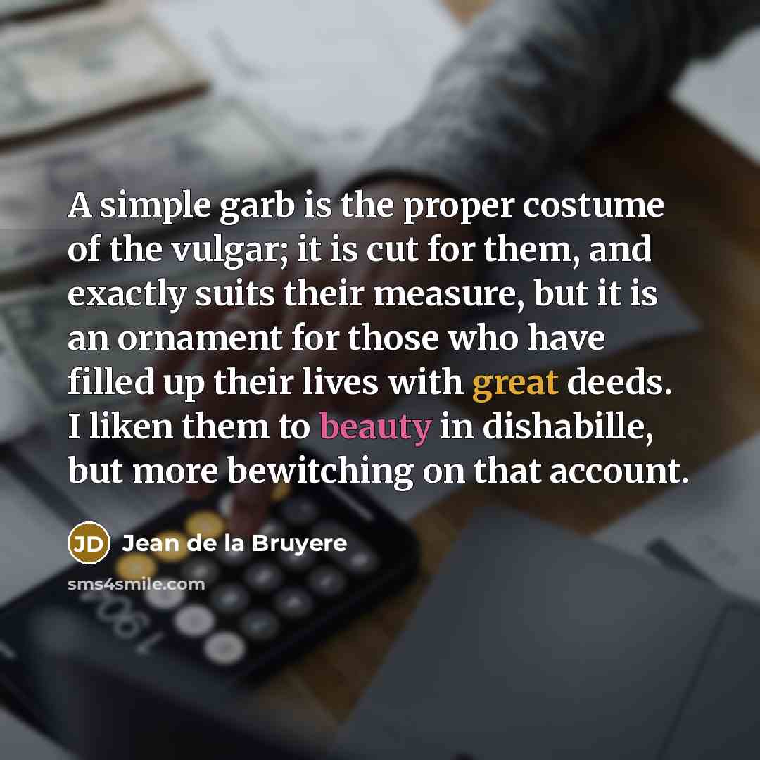 “A simple garb is the proper costume of the vulgar;…” quote by Jean de la Bruyere