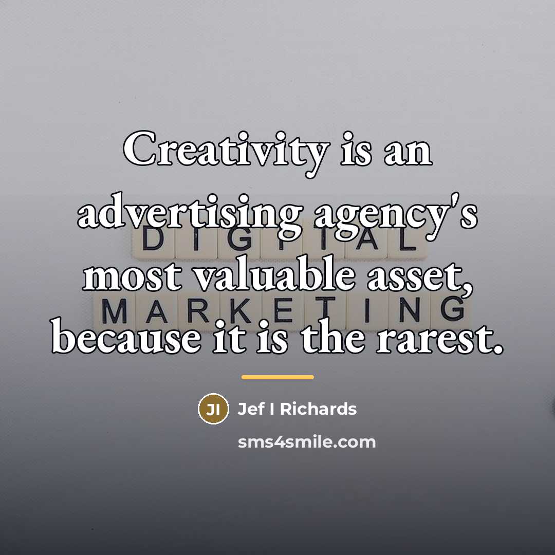 “Creativity is an advertising agency's most valuable asset, because it…” quote by Jef I Richards