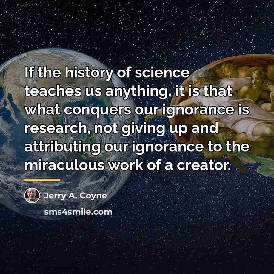“If the history of science teaches us anything, it is…” quote by Jerry A. Coyne