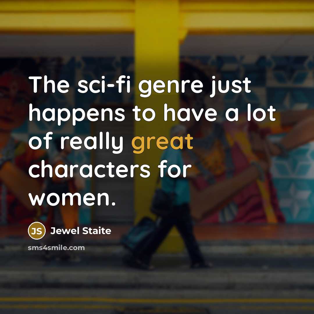 “The sci-fi genre just happens to have a lot of…” quote by Jewel Staite