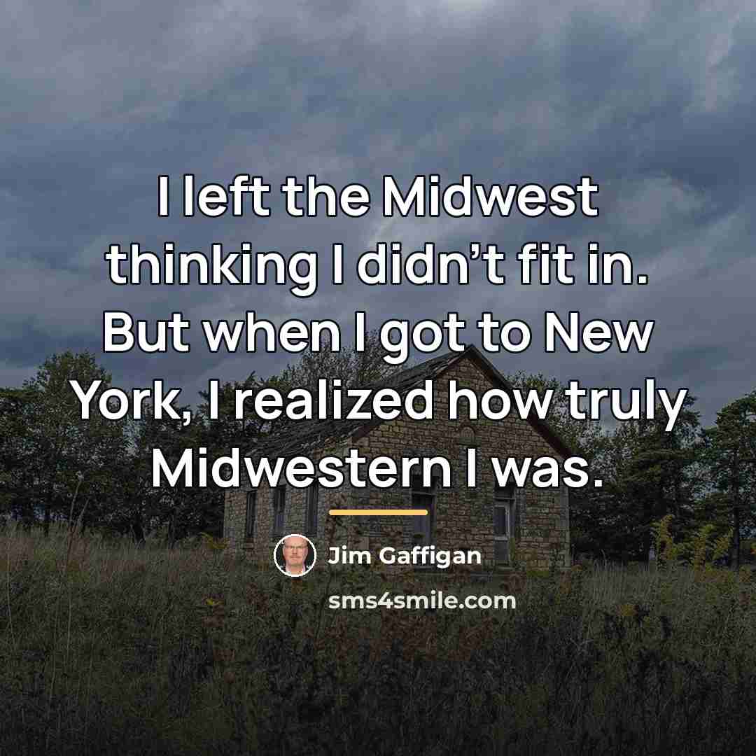 “I left the Midwest thinking I didn't fit in. But…” quote by Jim Gaffigan
