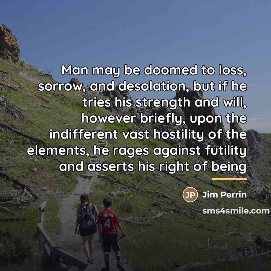 “Man may be doomed to loss, sorrow, and desolation, but…” quote by Jim Perrin