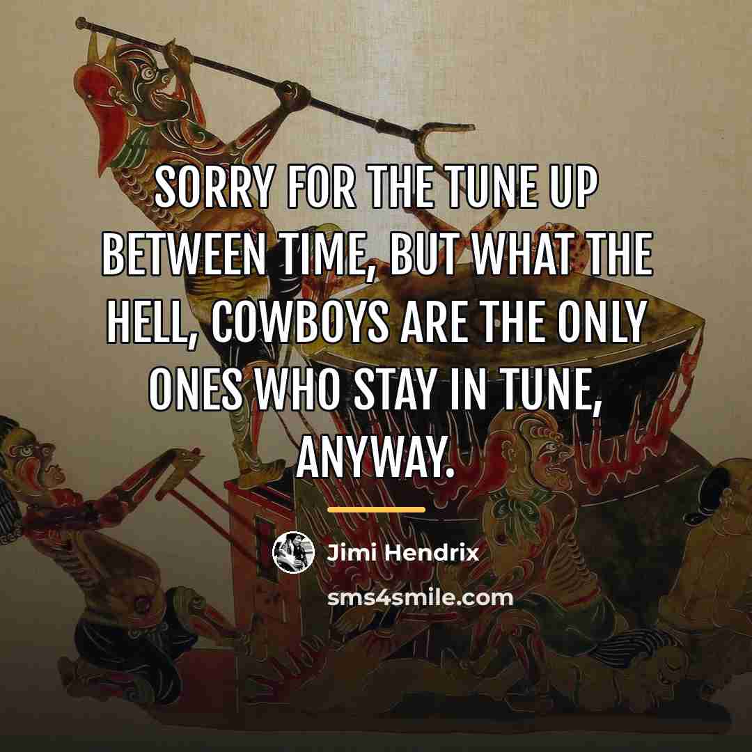“Sorry for the tune up between time, but what the…” quote by Jimi Hendrix