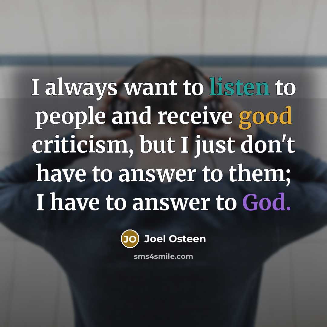 “I always want to listen to people and receive good…” quote by Joel Osteen