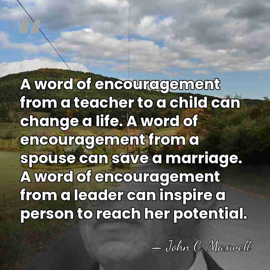 A word of encouragement from a teacher to a child can change&hellip; - John C. Maxwell