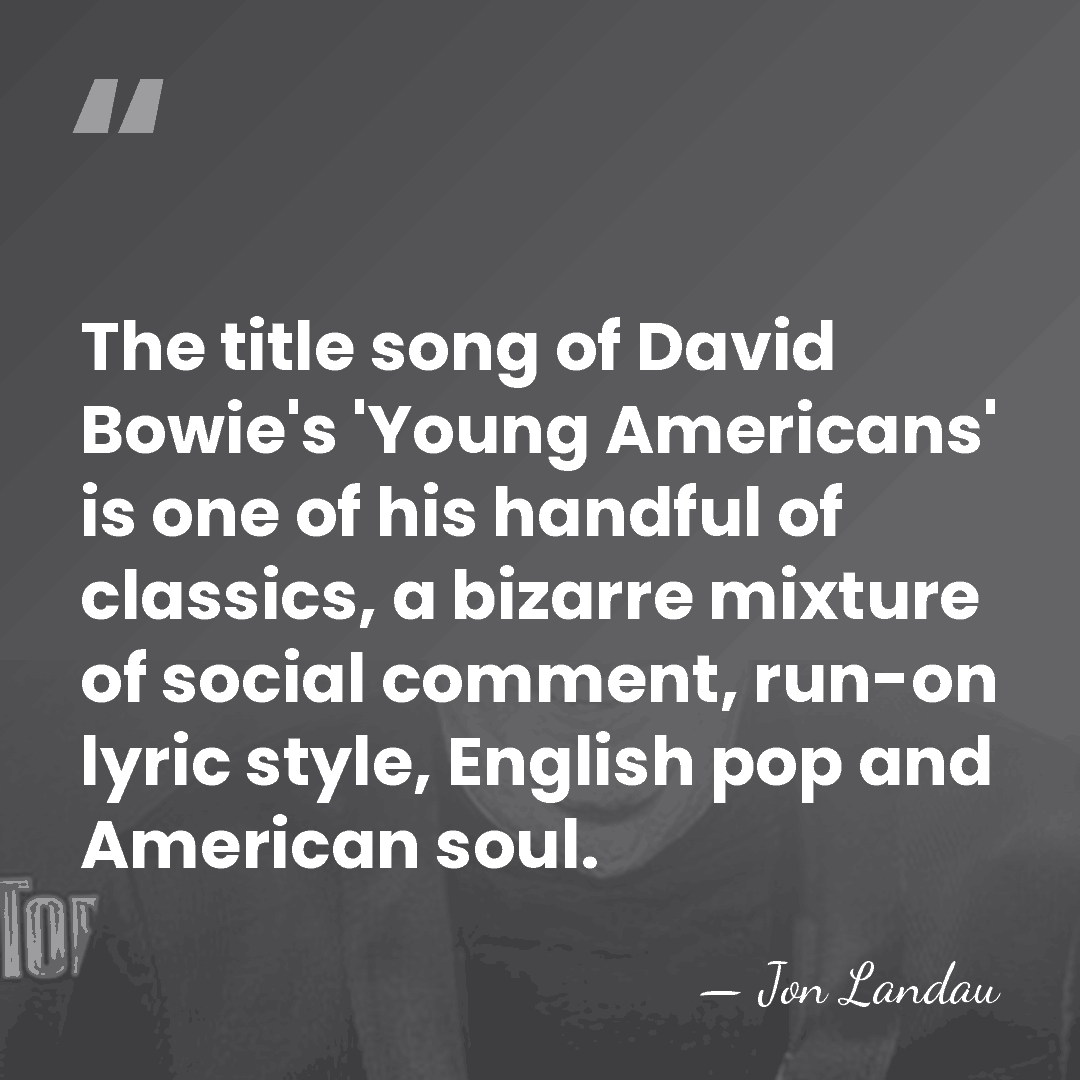 The title song of David Bowie's 'Young Americans' is one of his&hellip; - Jon Landau