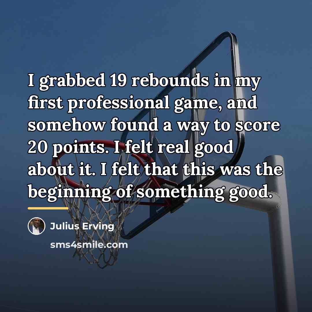 “I grabbed 19 rebounds in my first professional game, and…” quote by Julius Erving