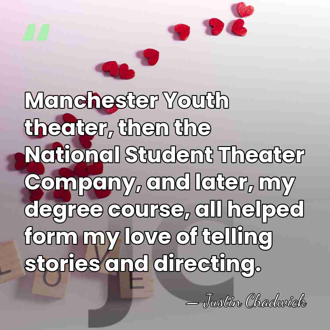Manchester Youth theater, then the National Student Theater Company, and later, my&hellip; - Justin Chadwick