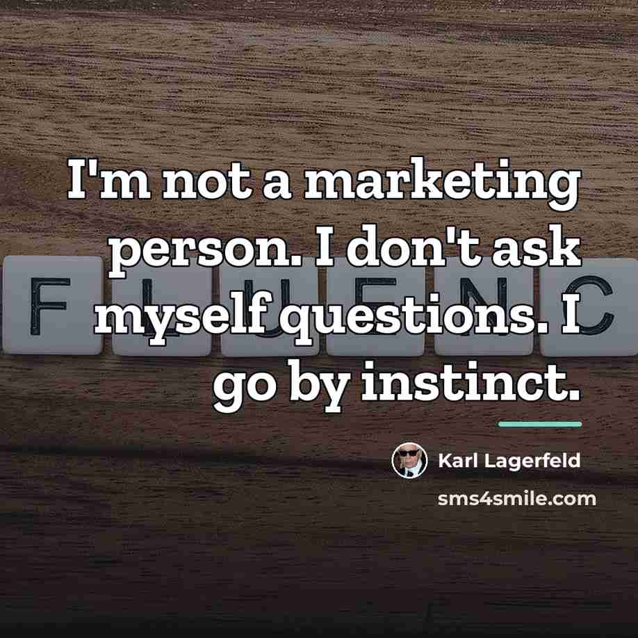 “I'm not a marketing person. I don't ask myself questions.…” quote by Karl Lagerfeld