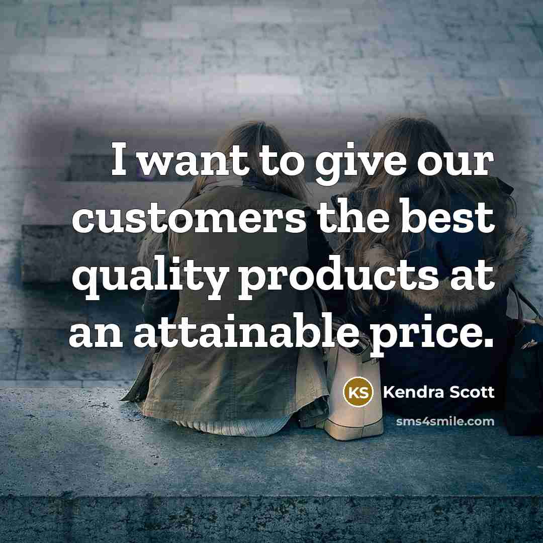 “I want to give our customers the best quality products…” quote by Kendra Scott