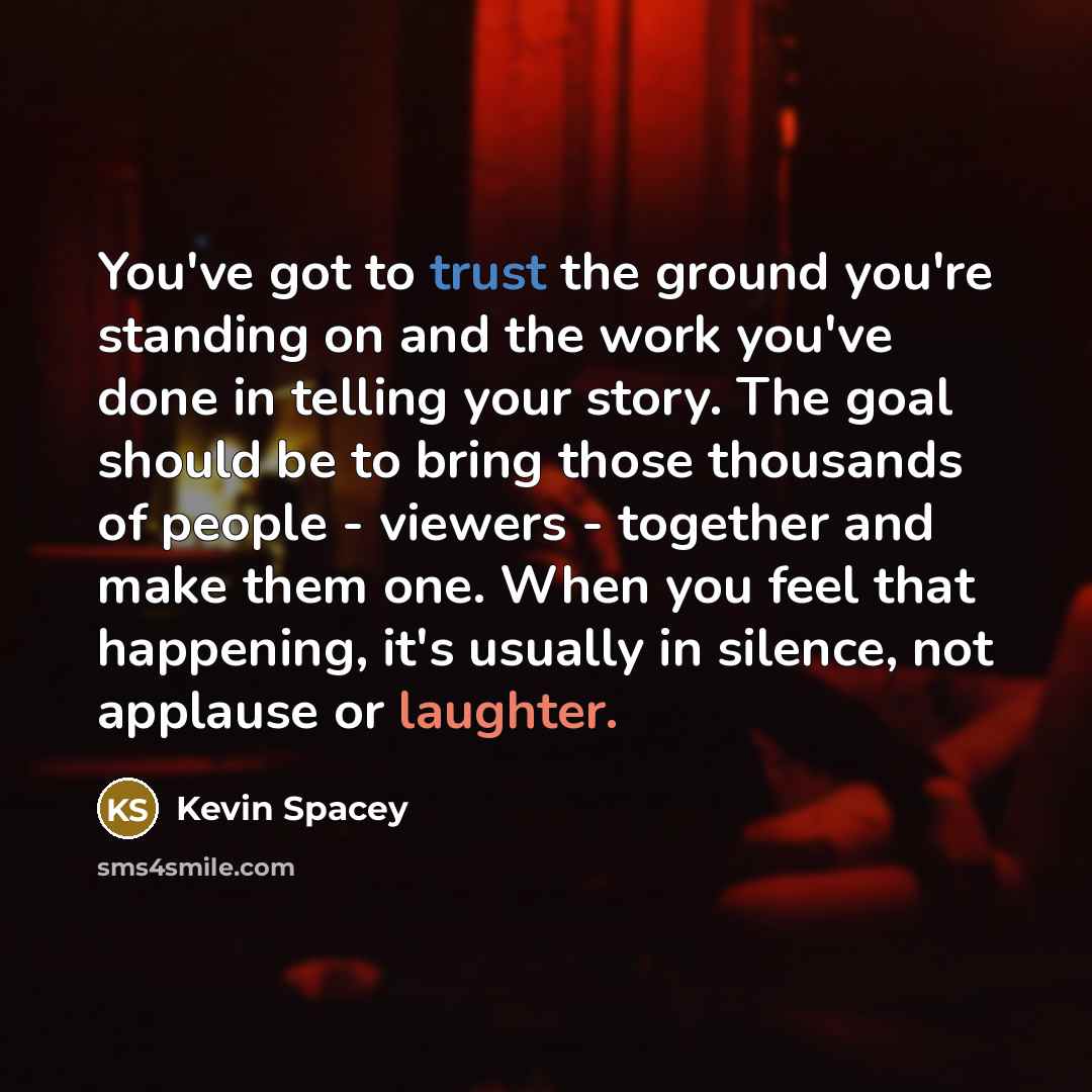 “You've got to trust the ground you're standing on and…” quote by Kevin Spacey