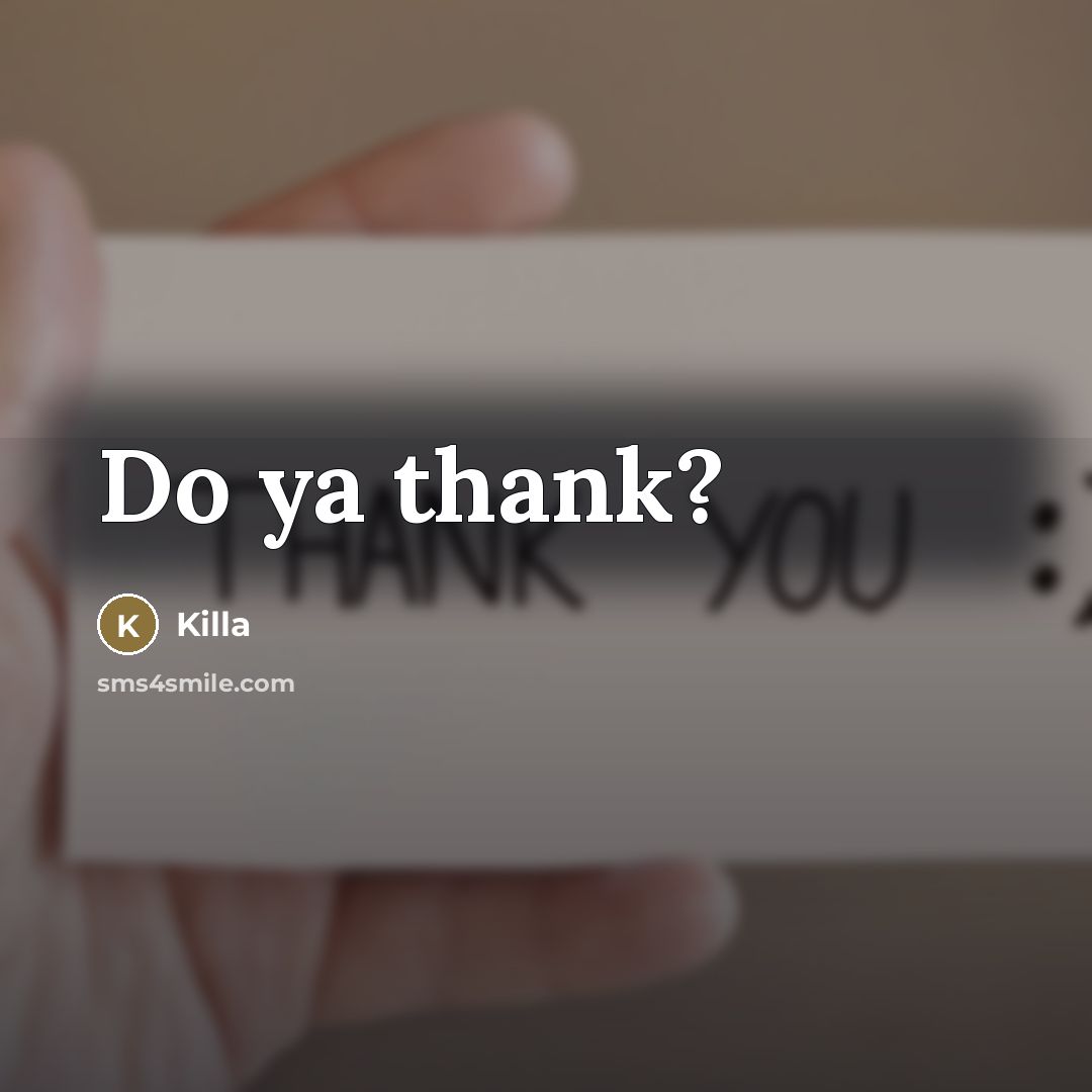 “Do ya thank?…” quote by Killa