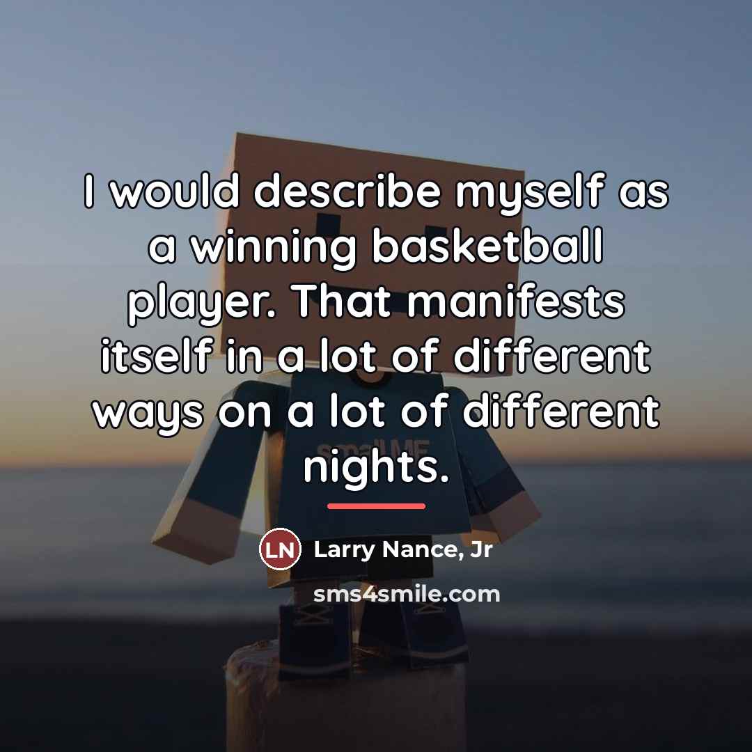 “I would describe myself as a winning basketball player. That…” quote by Larry Nance, Jr