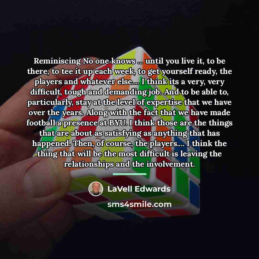 “Reminiscing No one knows ... until you live it, to…” quote by LaVell Edwards