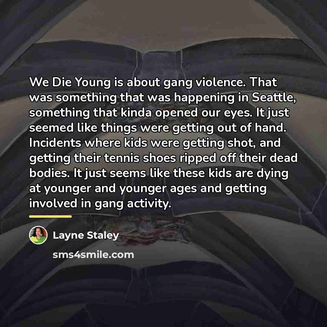“We Die Young is about gang violence. That was something…” quote by Layne Staley