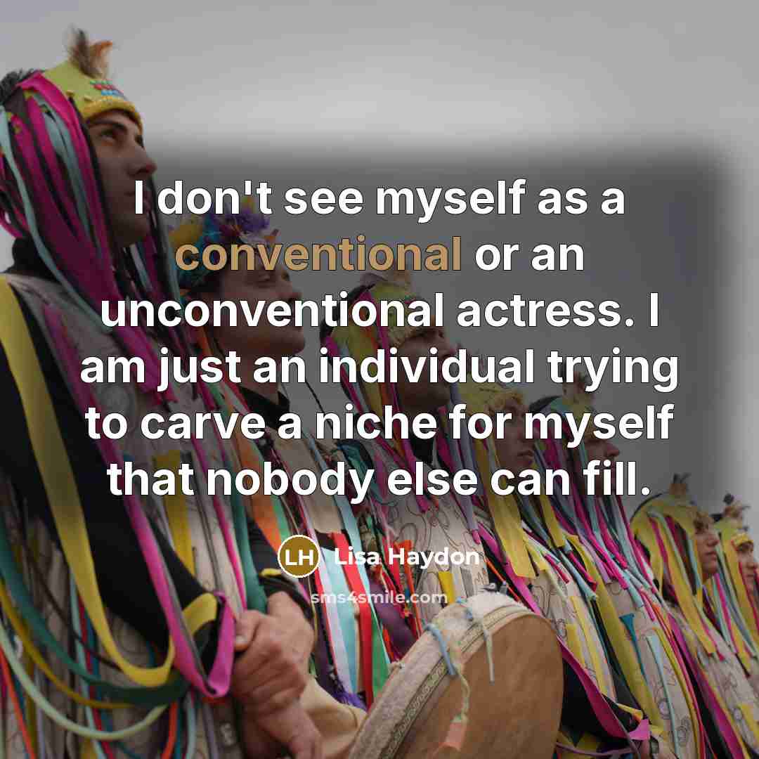 “I don't see myself as a conventional or an unconventional…” quote by Lisa Haydon