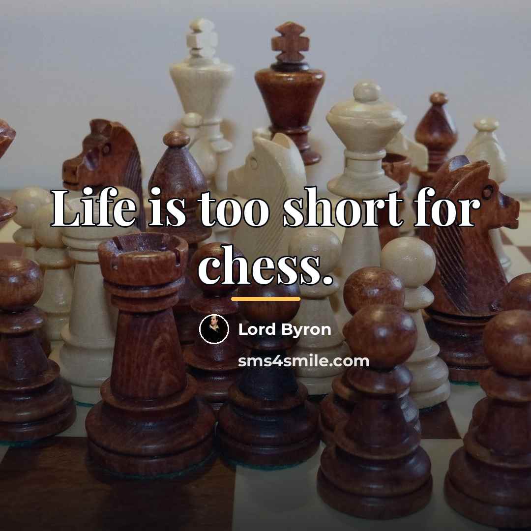 “Life is too short for chess.…” quote by Lord Byron