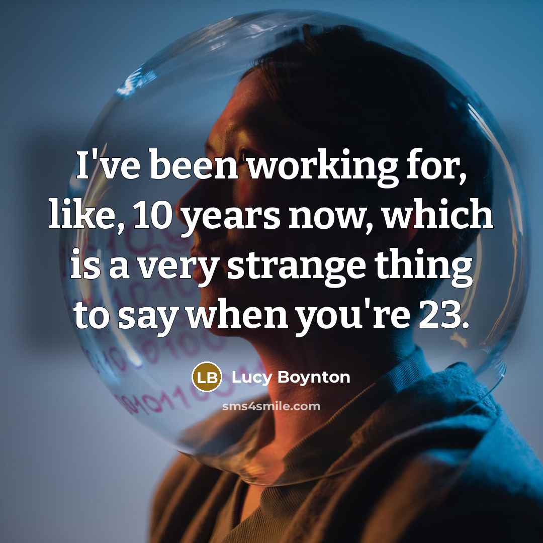 “I've been working for, like, 10 years now, which is…” quote by Lucy Boynton