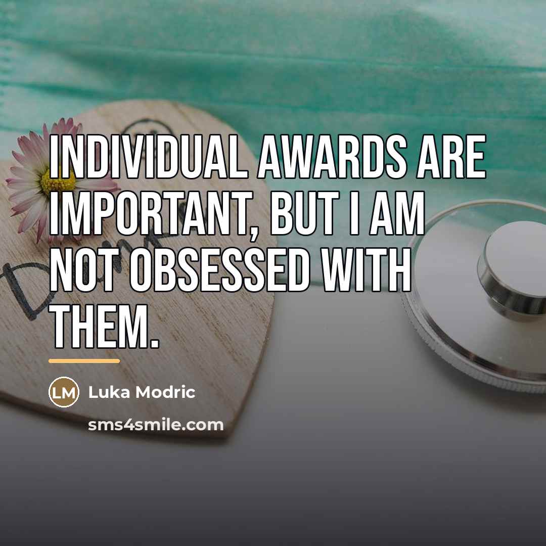 “Individual awards are important, but I am not obsessed with…” quote by Luka Modric