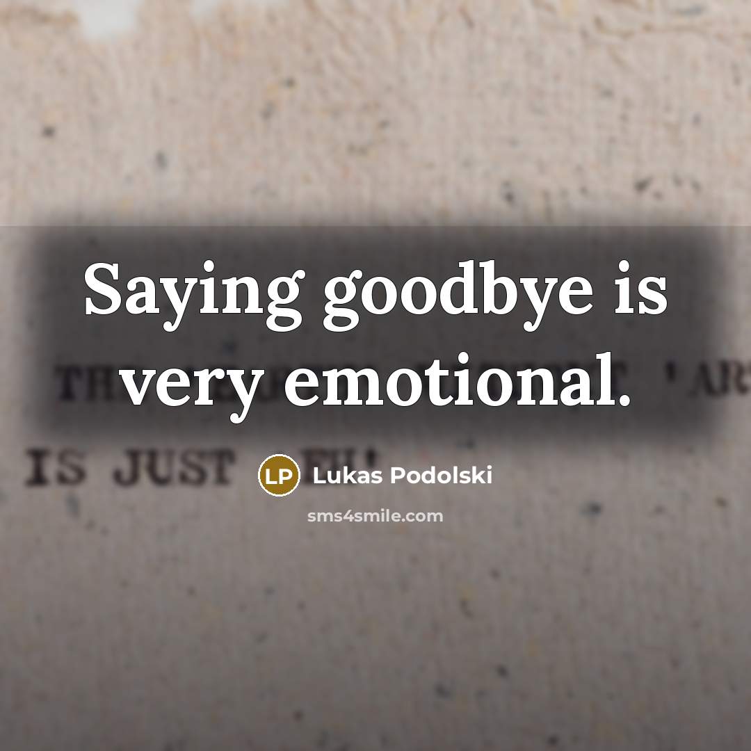 “Saying goodbye is very emotional.…” quote by Lukas Podolski