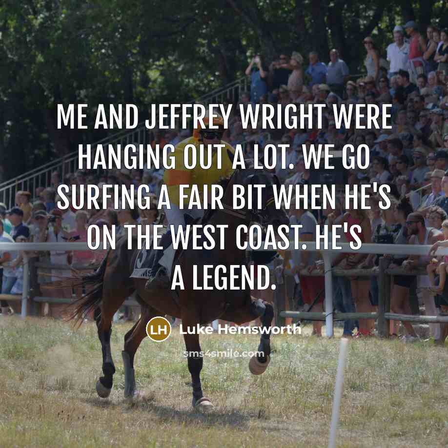 “Me and Jeffrey Wright were hanging out a lot. We…” quote by Luke Hemsworth