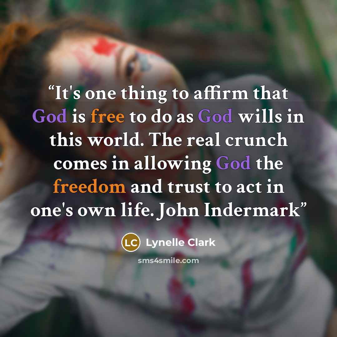 “It's one thing to affirm that God is free to do as God wills in this world. The real crunch comes in allowing God the freedom and trust to act in one's own life. John Indermark” quote by Lynelle Clark