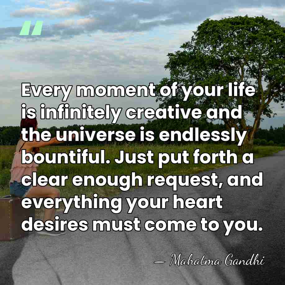 Every moment of your life is infinitely creative and the universe is&hellip; - Mahatma Gandhi