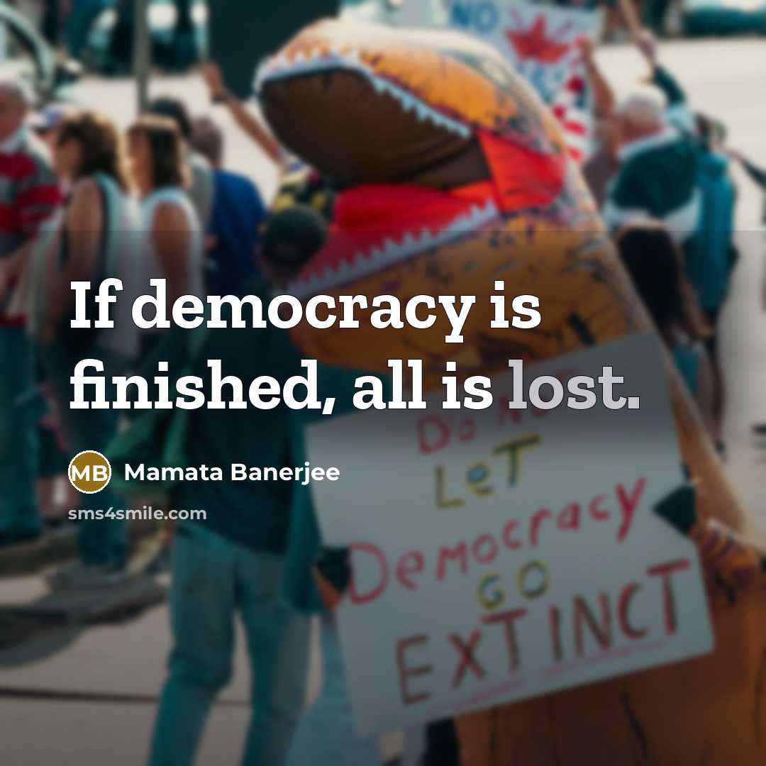 “If democracy is finished, all is lost.…” quote by Mamata Banerjee