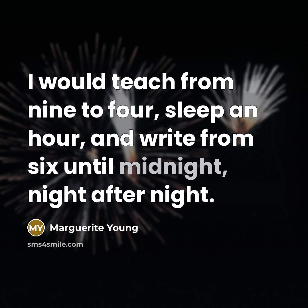“I would teach from nine to four, sleep an hour,…” quote by Marguerite Young