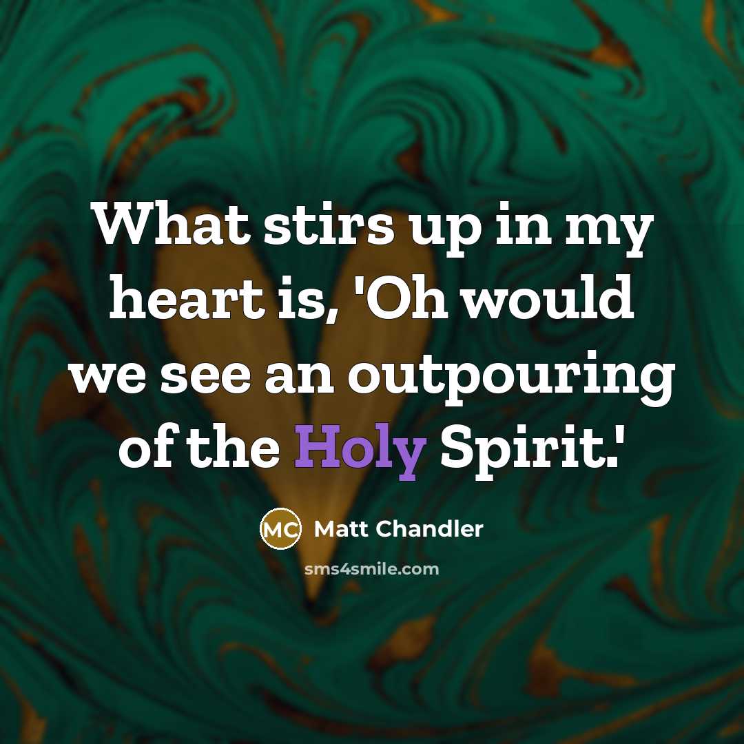 “What stirs up in my heart is, 'Oh would we…” quote by Matt Chandler