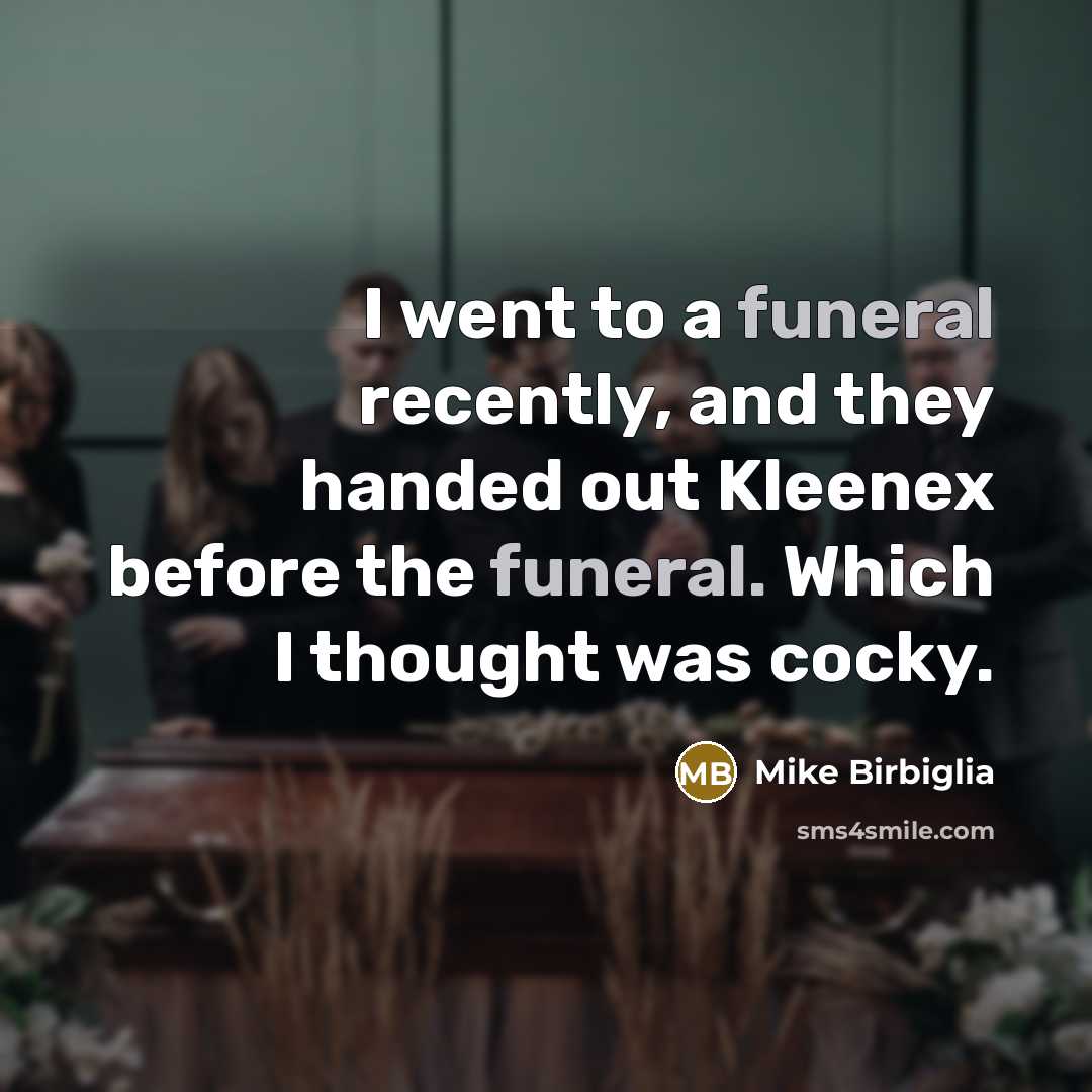 “I went to a funeral recently, and they handed out…” quote by Mike Birbiglia