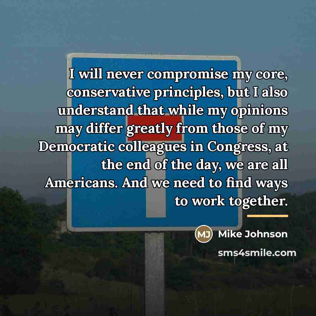 “I will never compromise my core, conservative principles, but I…” quote by Mike Johnson