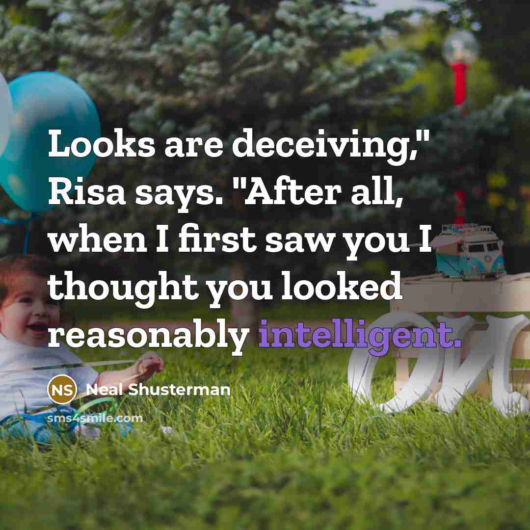 “Looks are deceiving," Risa says. "After all, when I first…” quote by Neal Shusterman