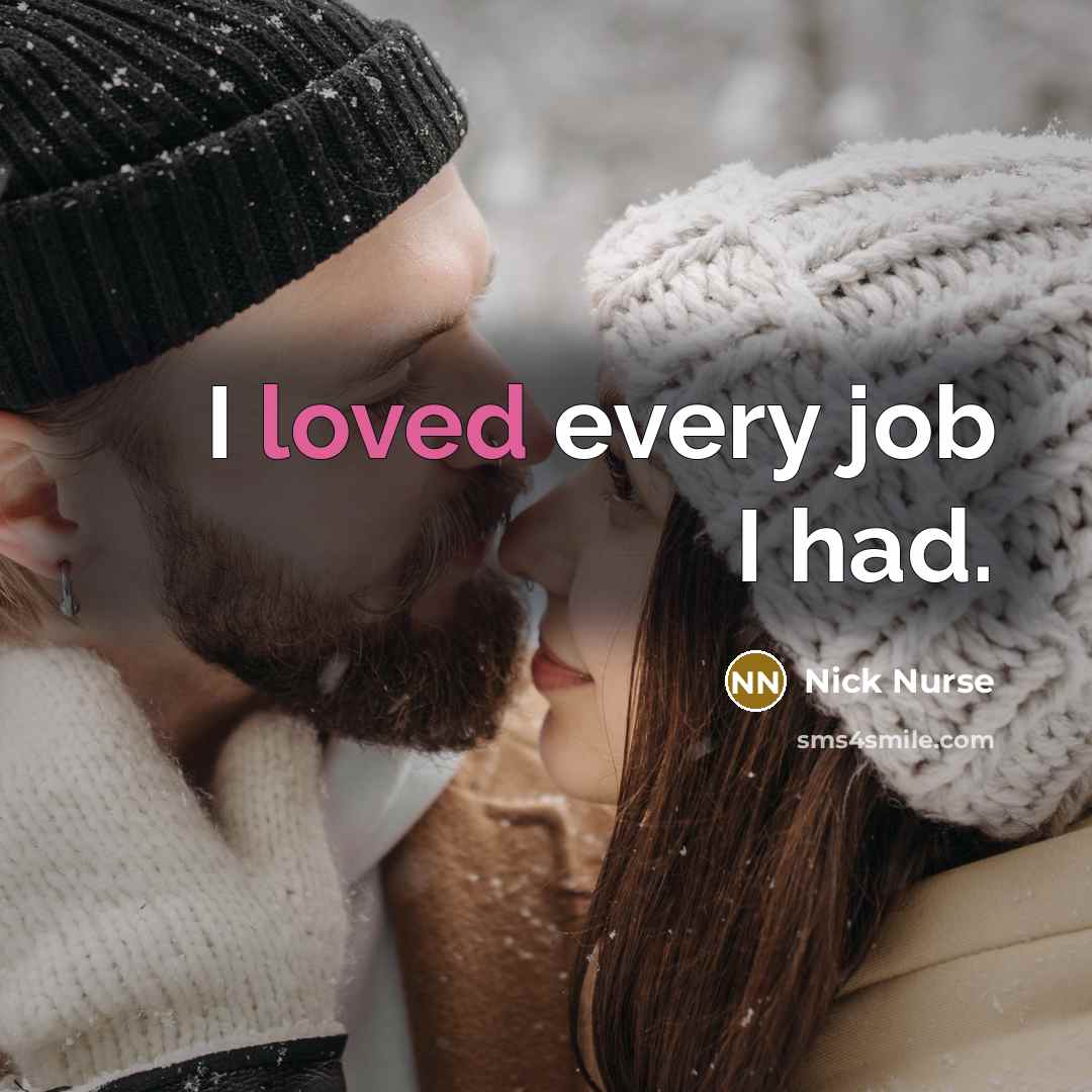 “I loved every job I had.…” quote by Nick Nurse