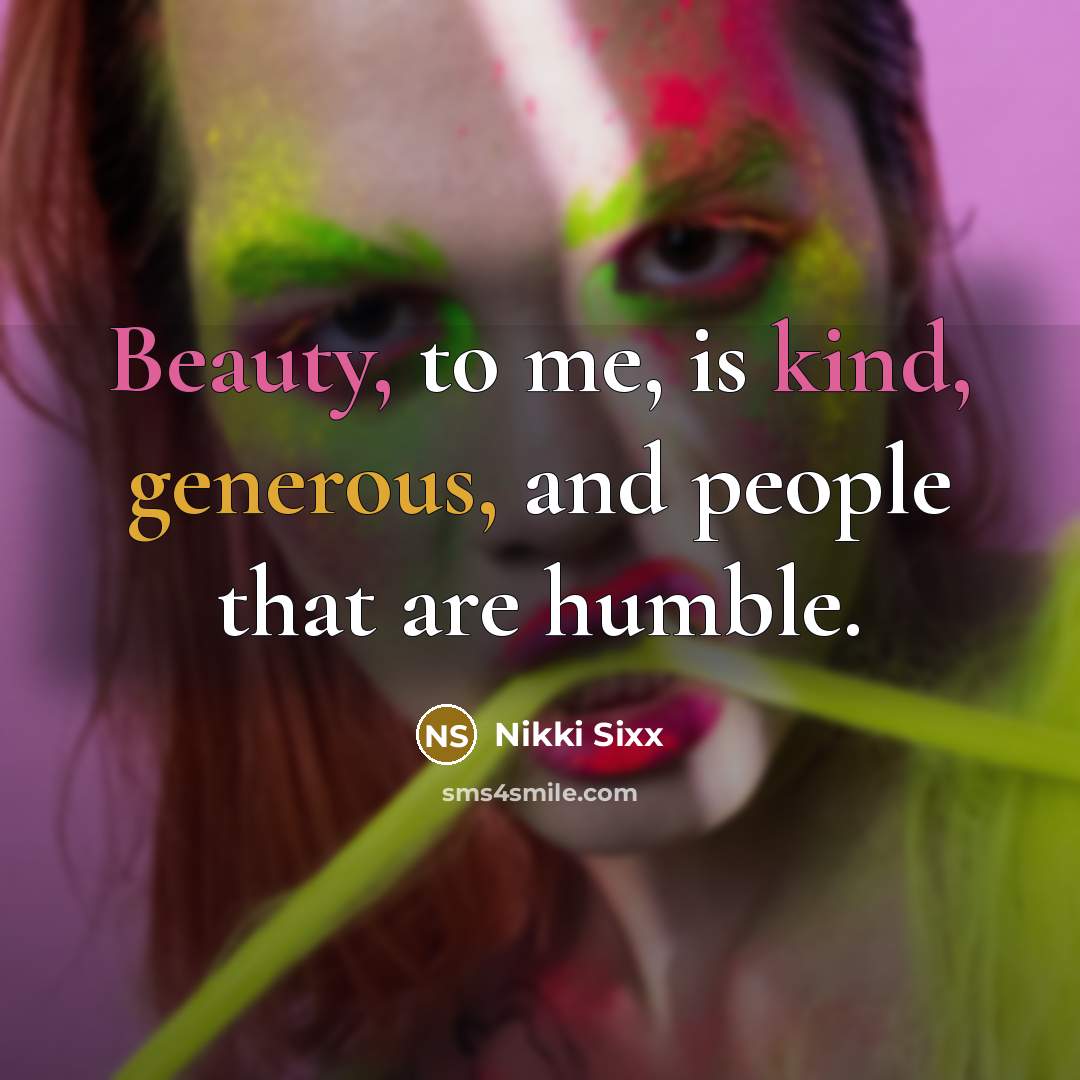 “Beauty, to me, is kind, generous, and people that are…” quote by Nikki Sixx