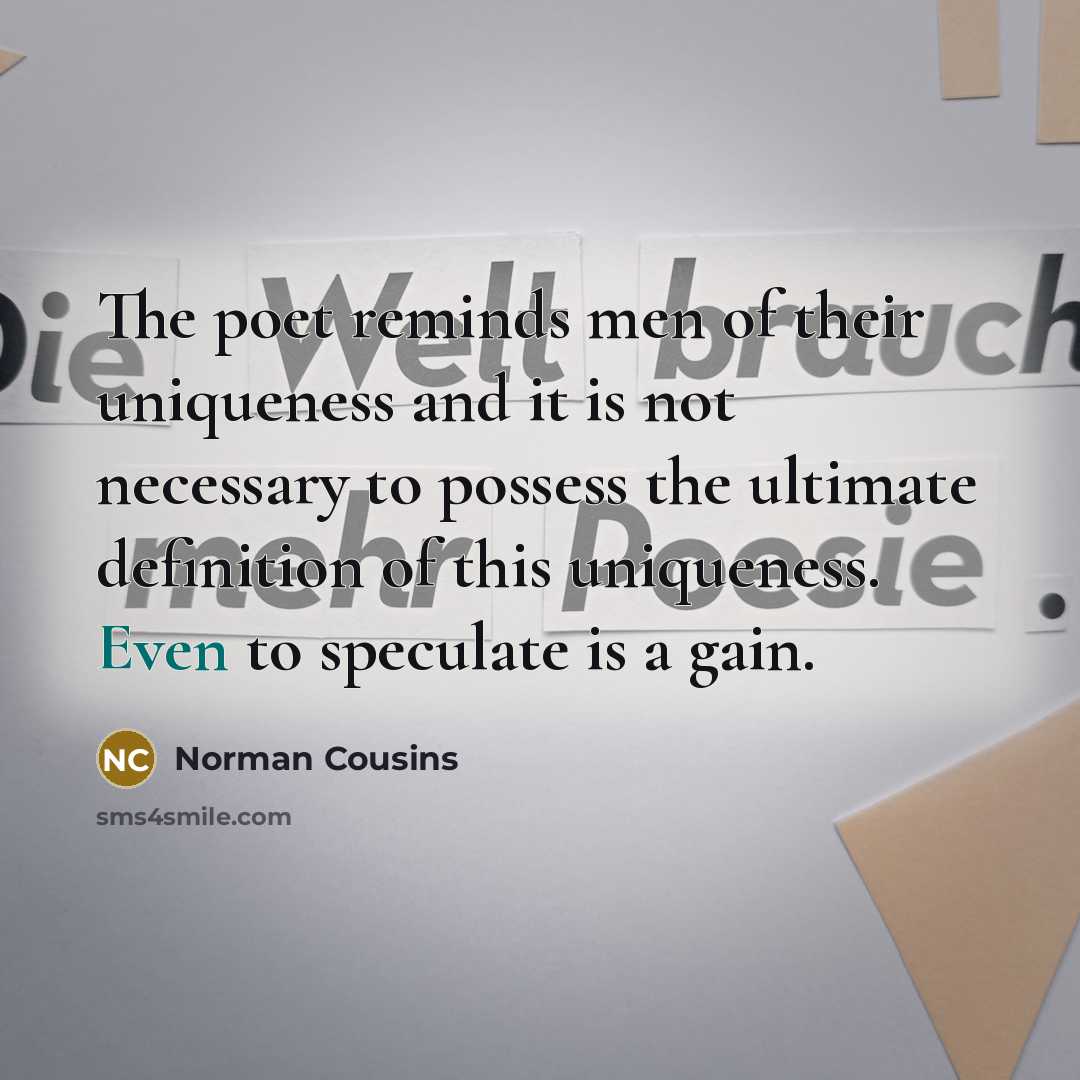 “The poet reminds men of their uniqueness and it is…” quote by Norman Cousins