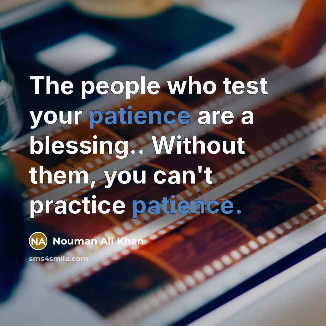 “The people who test your patience are a blessing.. Without…” quote by Nouman Ali Khan