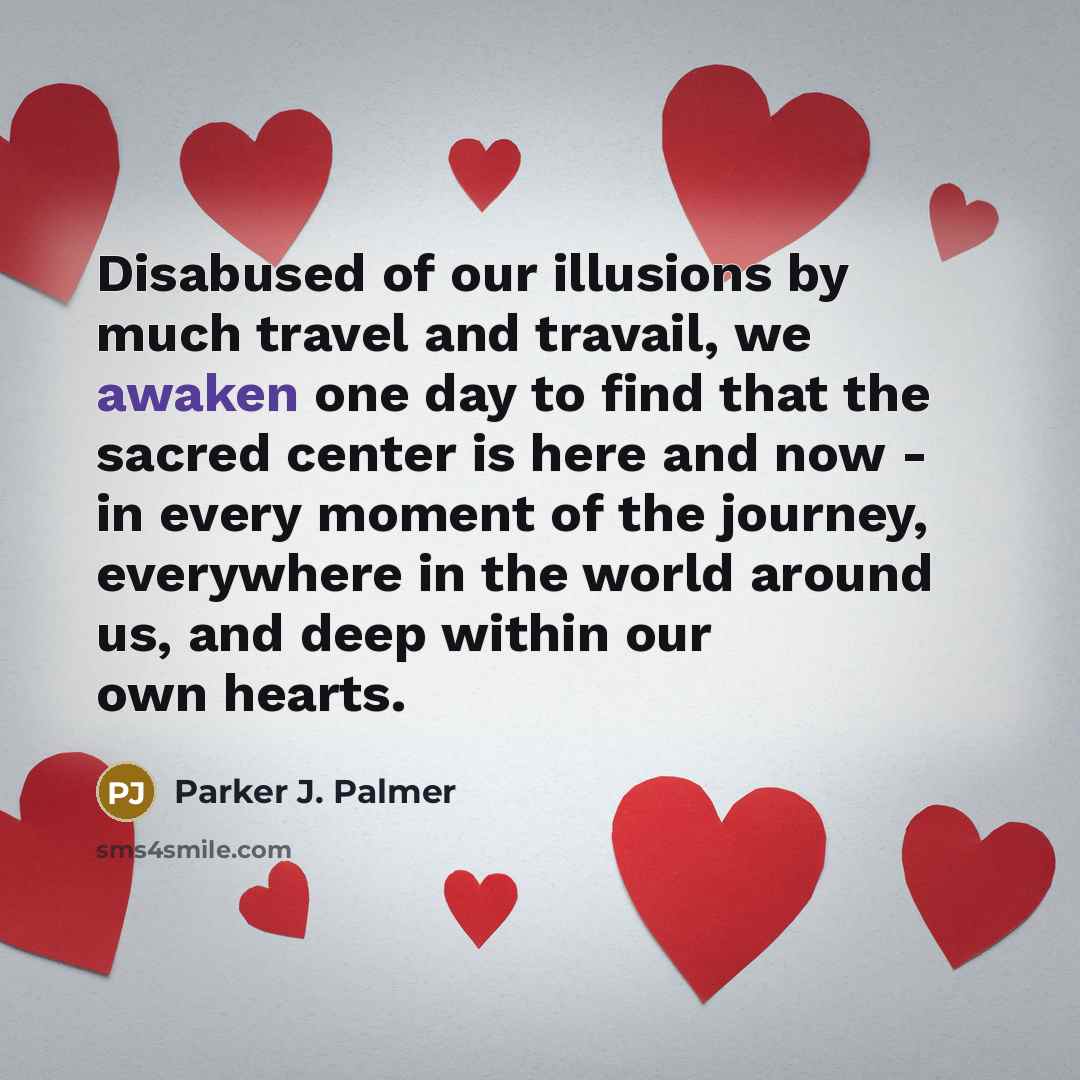 “Disabused of our illusions by much travel and travail, we…” quote by Parker J. Palmer