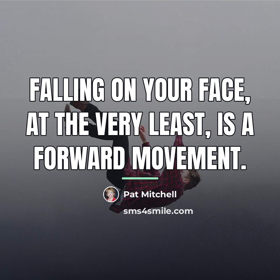 “Falling on your face, at the very least, is a…” quote by Pat Mitchell