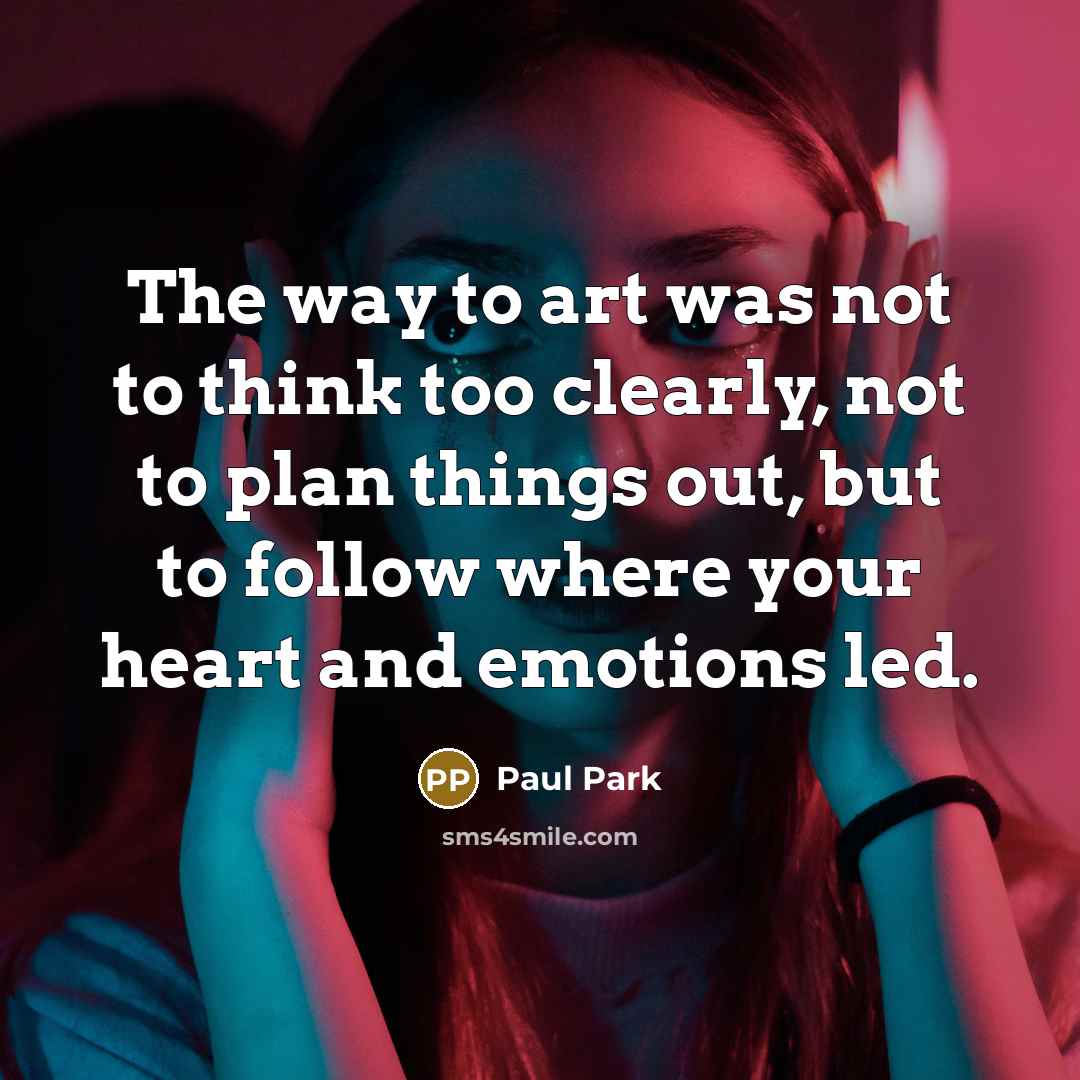 “The way to art was not to think too clearly,…” quote by Paul Park