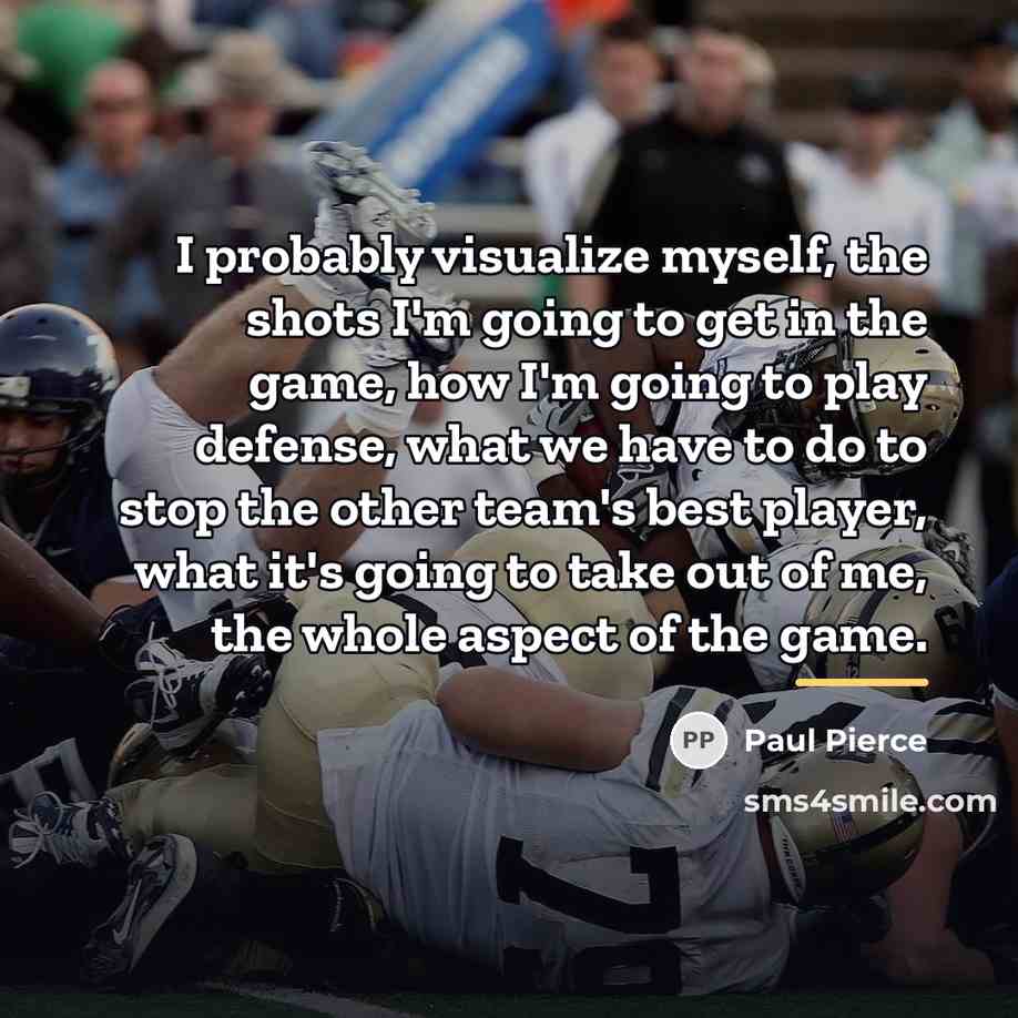 “I probably visualize myself, the shots I'm going to get…” quote by Paul Pierce