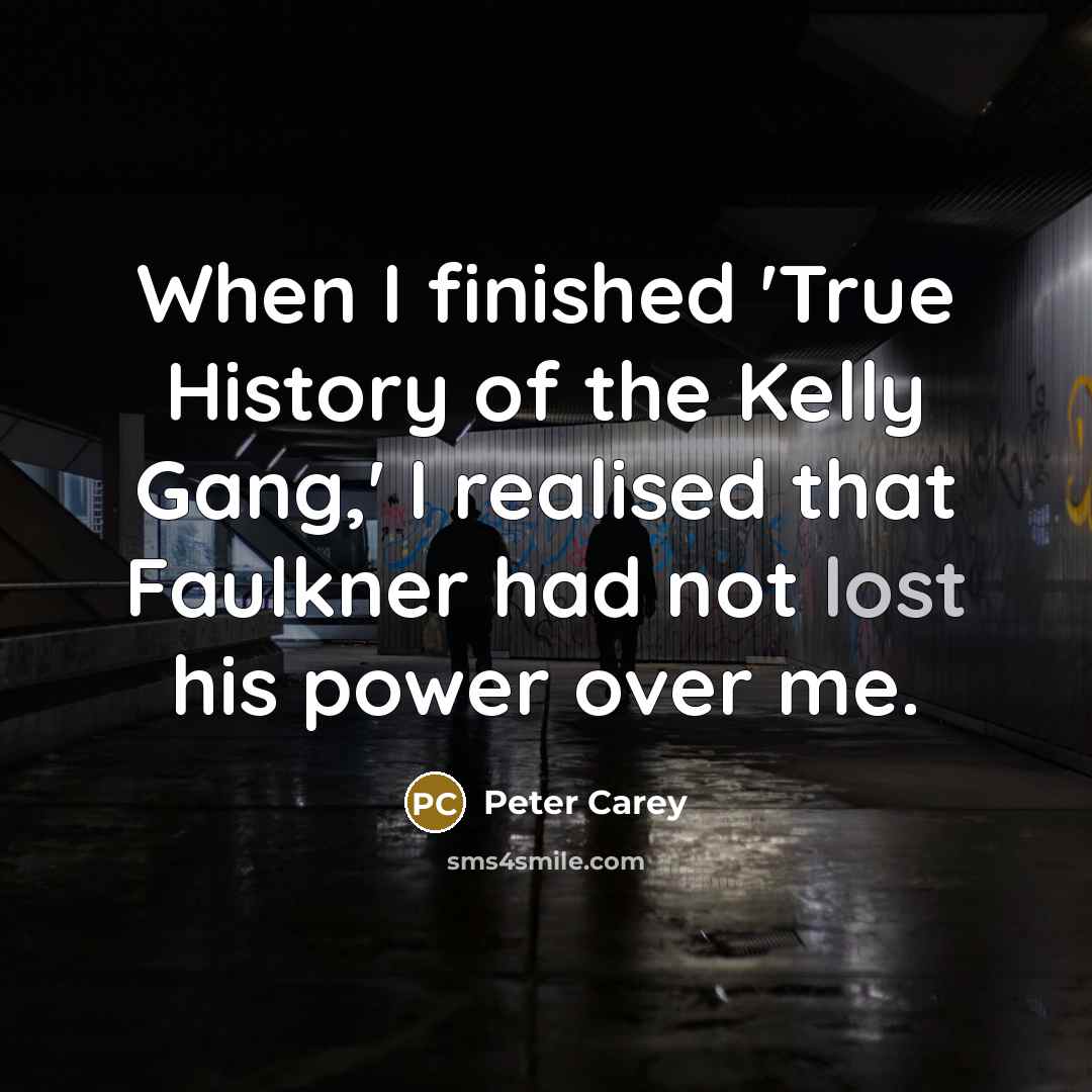 “When I finished 'True History of the Kelly Gang,' I…” quote by Peter Carey