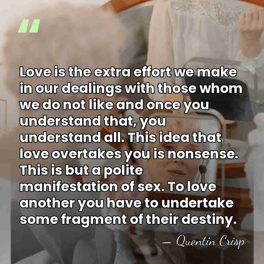 Love is the extra effort we make in our dealings with those&hellip; - Quentin Crisp
