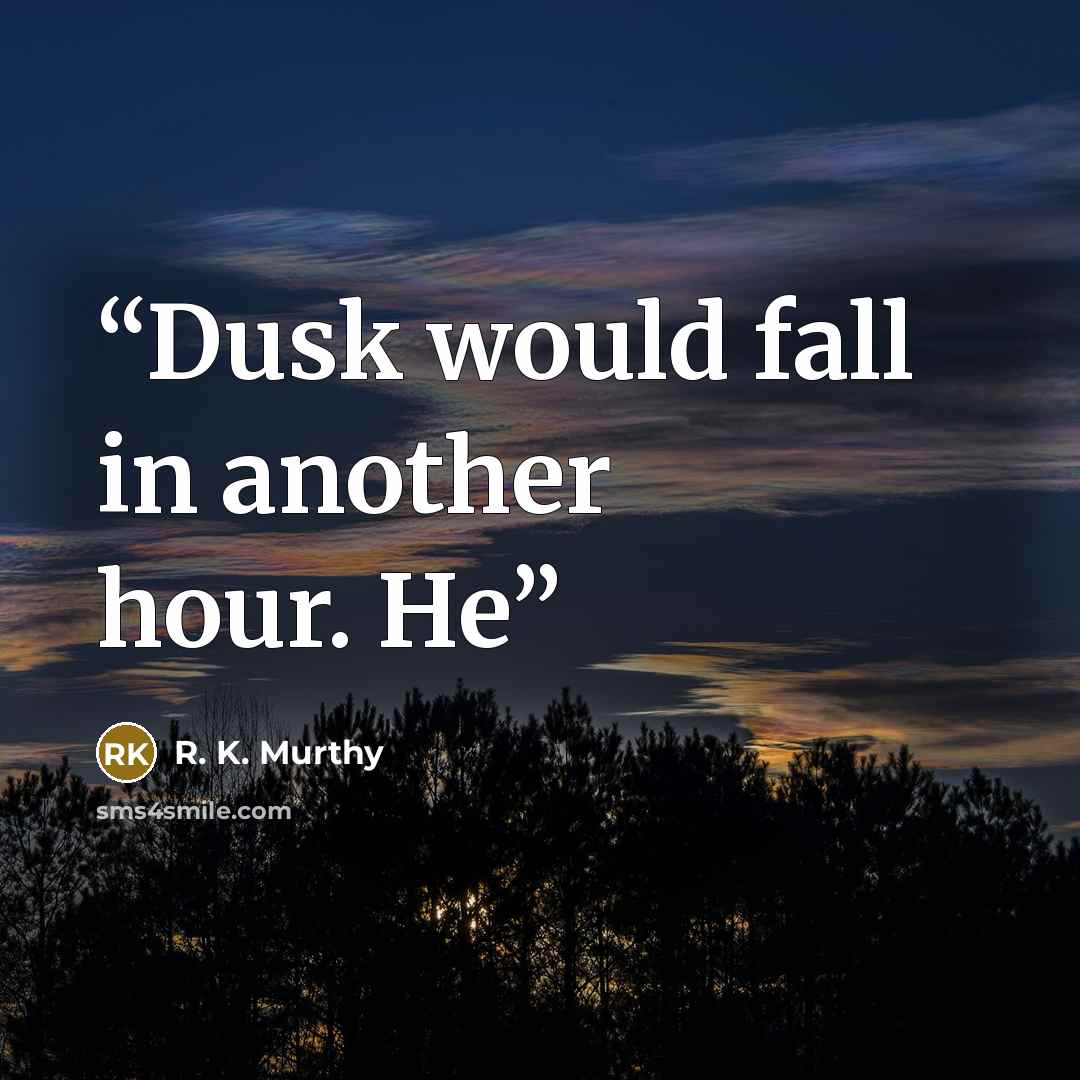 “Dusk would fall in another hour. He” quote by R. K. Murthy