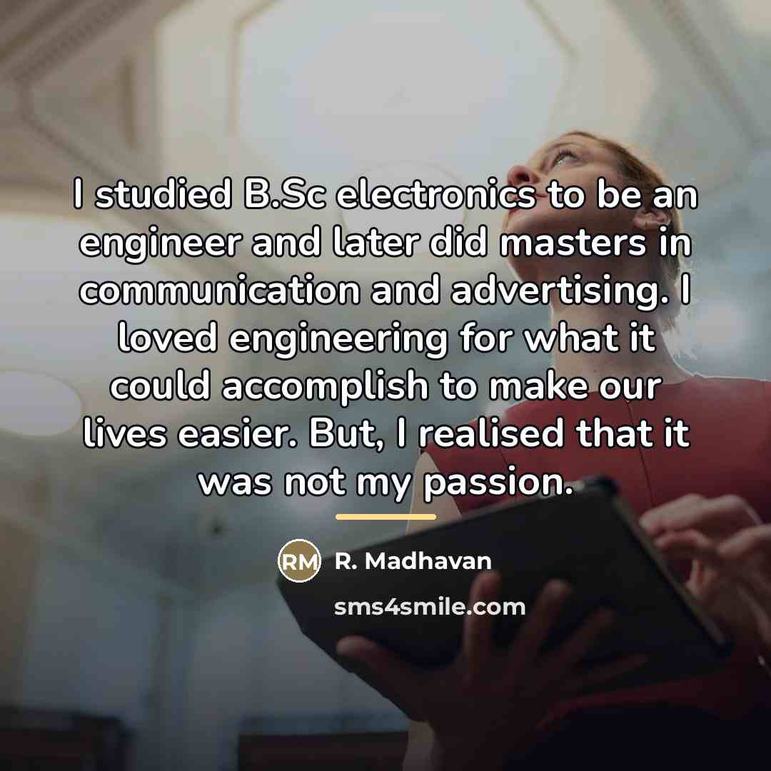 “I studied B.Sc electronics to be an engineer and later…” quote by R. Madhavan