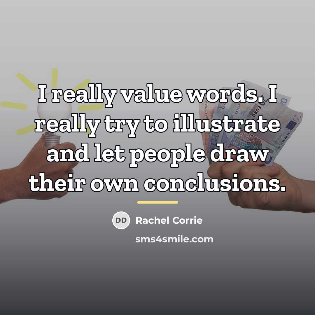 “I really value words. I really try to illustrate and…” quote by Rachel Corrie