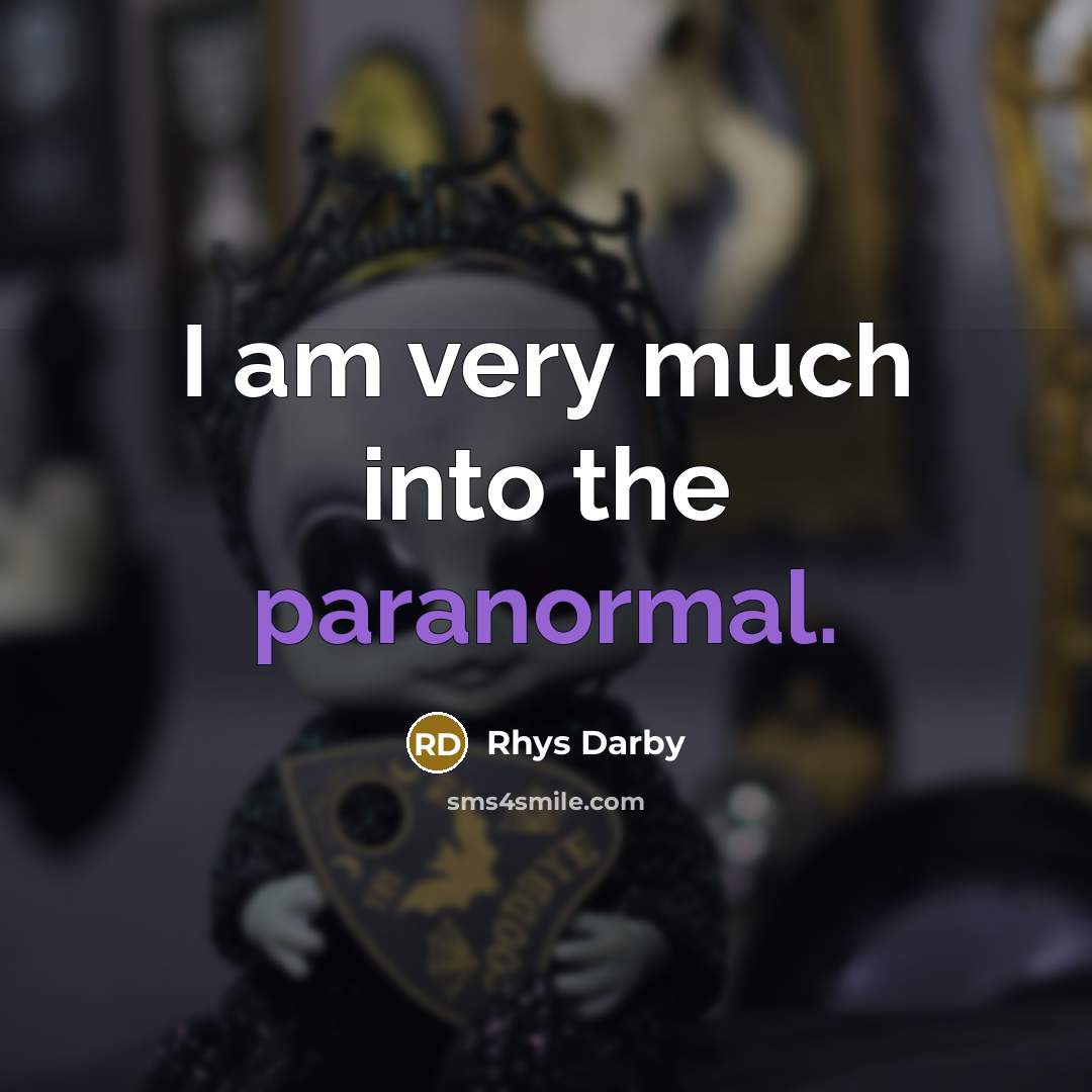 “I am very much into the paranormal.…” quote by Rhys Darby
