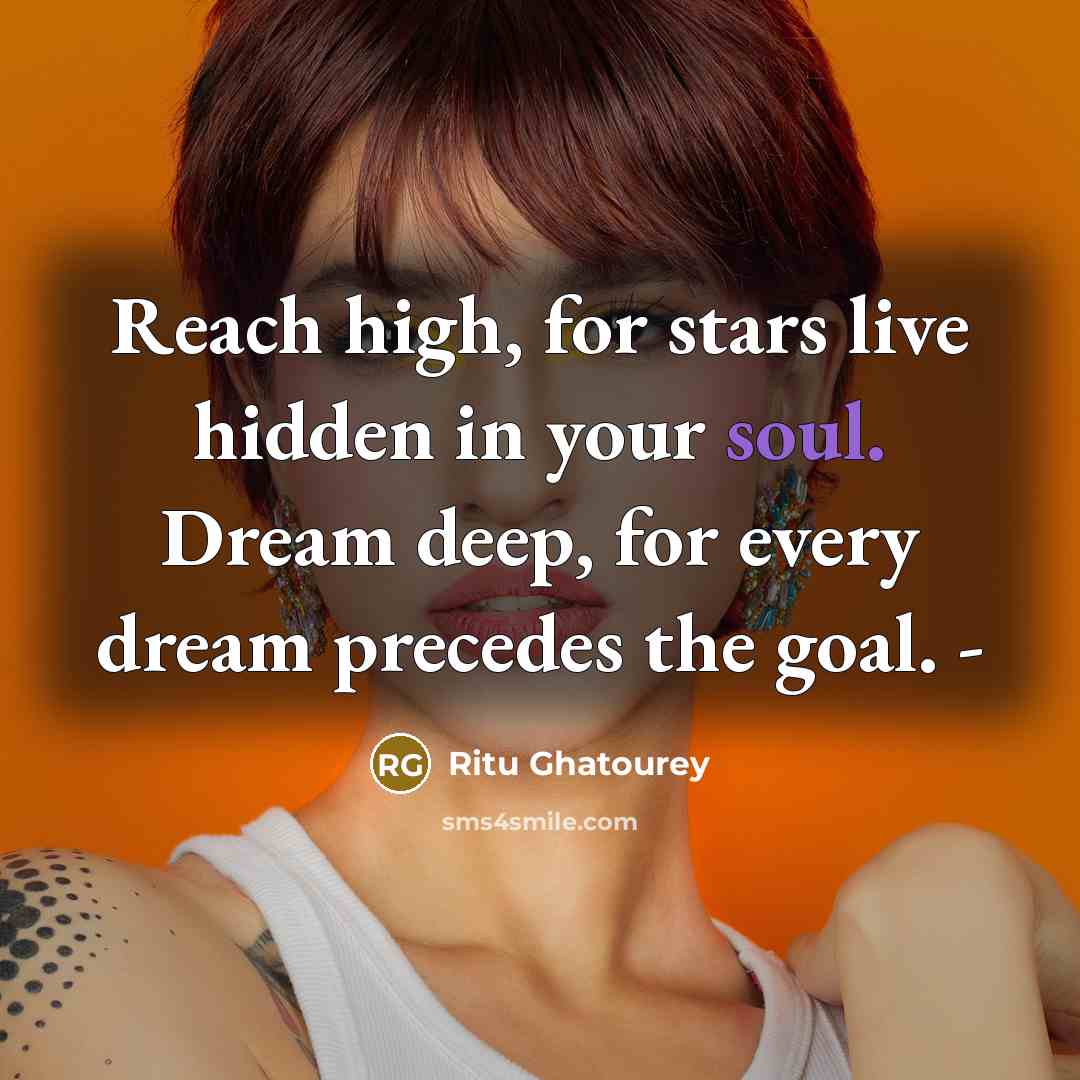 “Reach high, for stars live hidden in your soul. Dream…” quote by Ritu Ghatourey