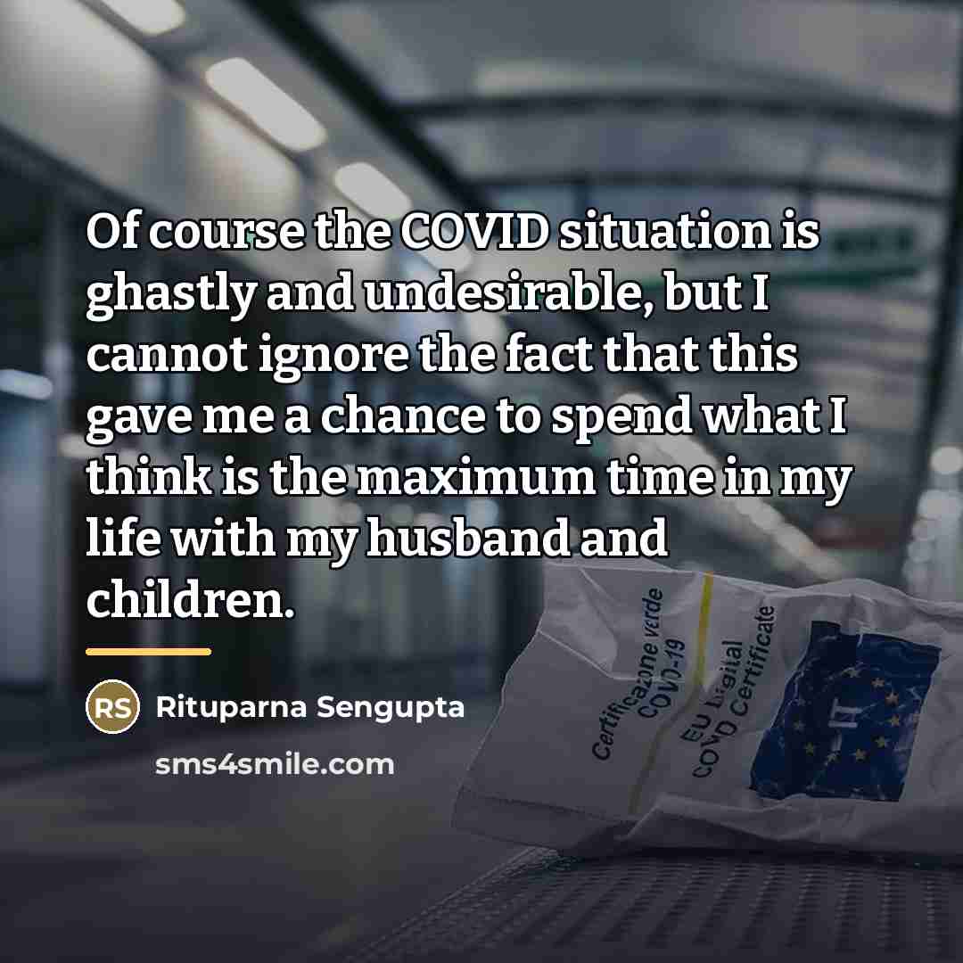 “Of course the COVID situation is ghastly and undesirable, but…” quote by Rituparna Sengupta